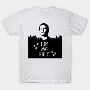 Tom Was Right T-Shirt